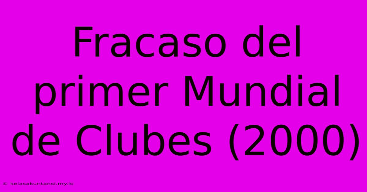 Fracaso Del Primer Mundial De Clubes (2000)