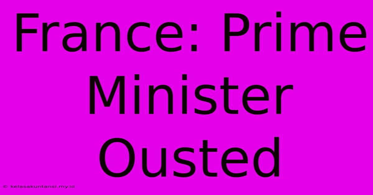 France: Prime Minister Ousted