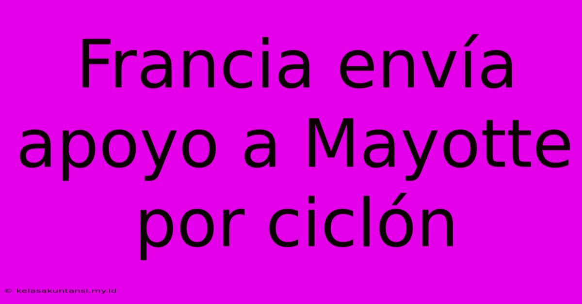 Francia Envía Apoyo A Mayotte Por Ciclón