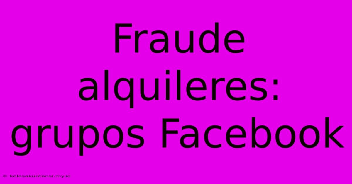 Fraude Alquileres: Grupos Facebook