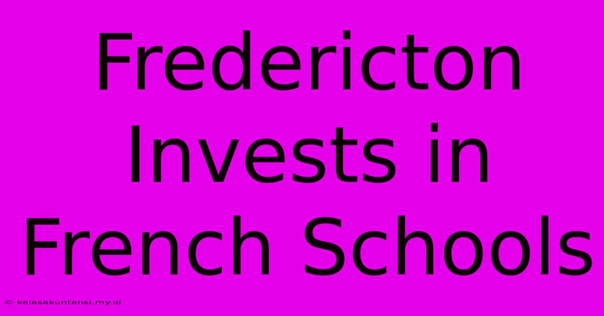 Fredericton Invests In French Schools