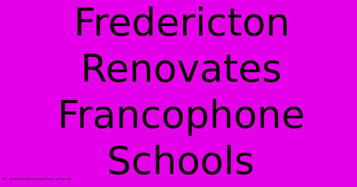 Fredericton Renovates Francophone Schools