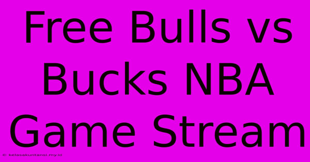 Free Bulls Vs Bucks NBA Game Stream