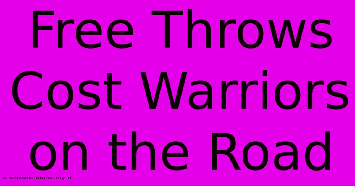 Free Throws Cost Warriors On The Road