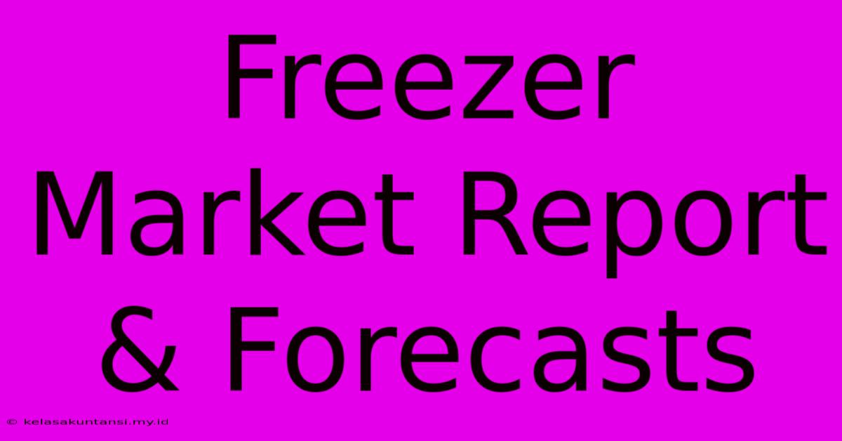 Freezer Market Report & Forecasts