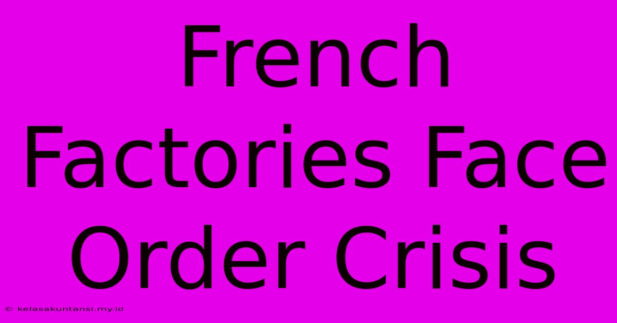 French Factories Face Order Crisis