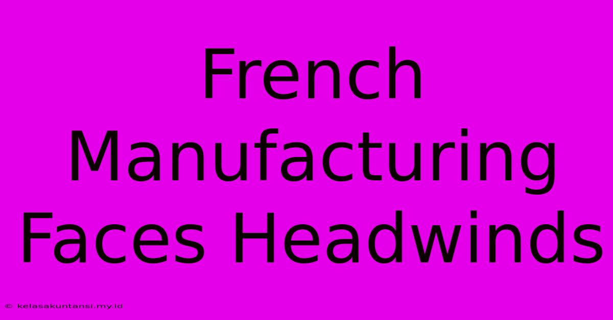 French Manufacturing Faces Headwinds