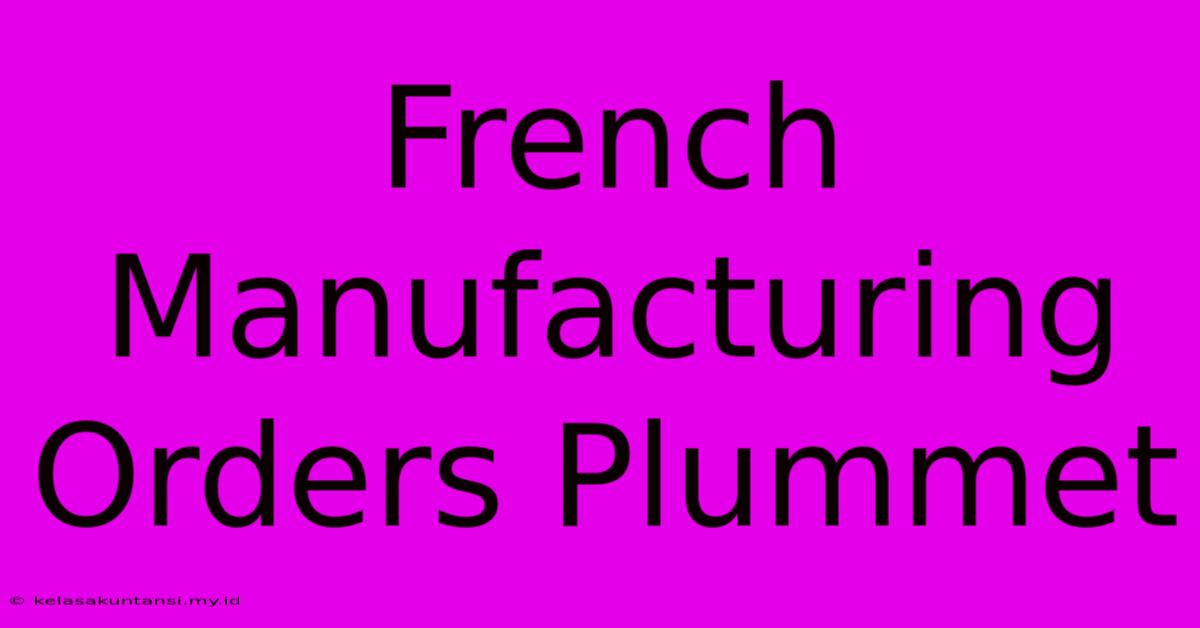 French Manufacturing Orders Plummet