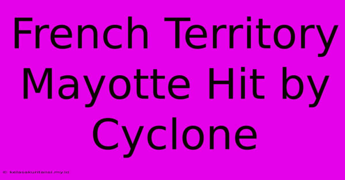 French Territory Mayotte Hit By Cyclone