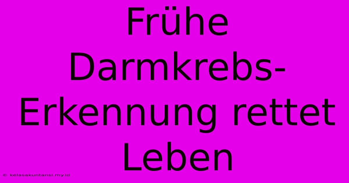 Frühe Darmkrebs-Erkennung Rettet Leben