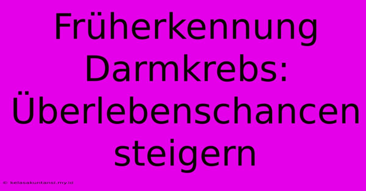 Früherkennung Darmkrebs: Überlebenschancen Steigern