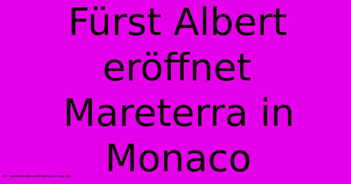 Fürst Albert Eröffnet Mareterra In Monaco