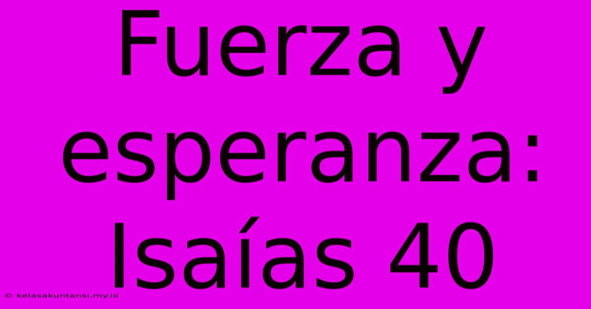 Fuerza Y Esperanza: Isaías 40