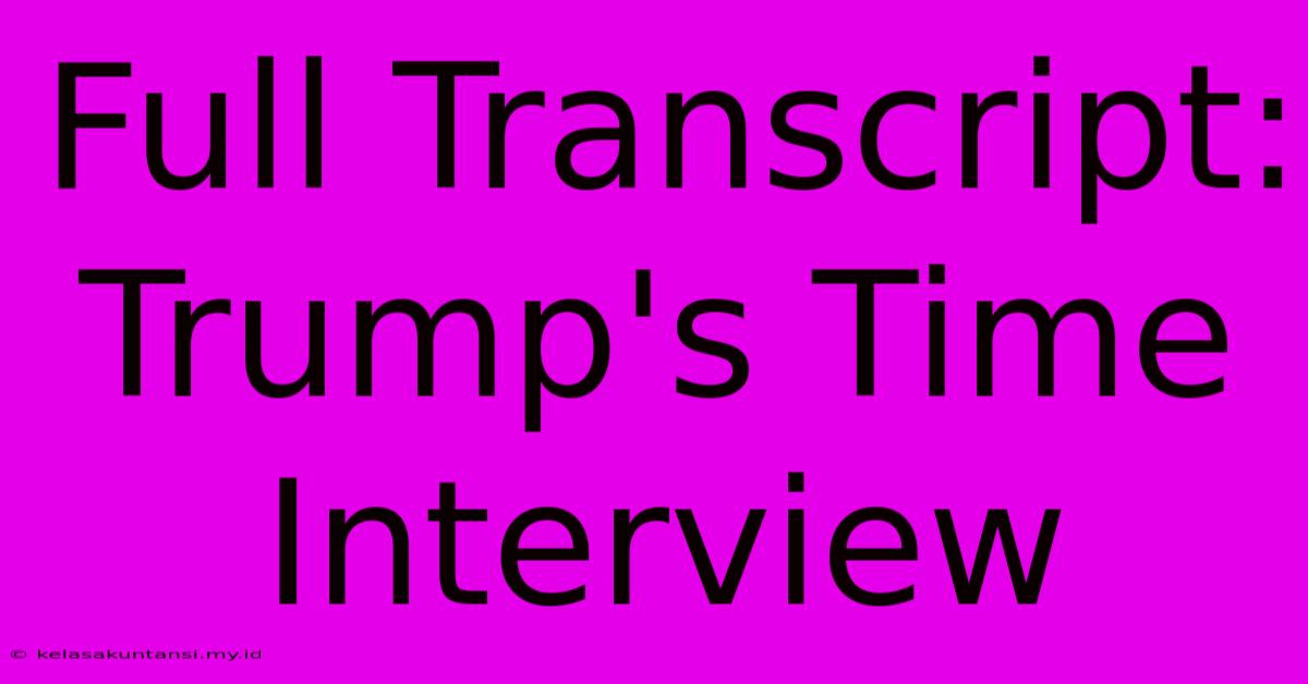 Full Transcript: Trump's Time Interview