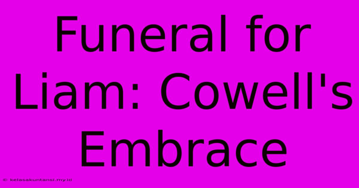 Funeral For Liam: Cowell's Embrace