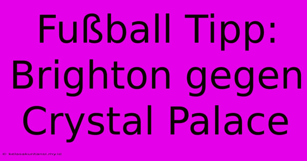 Fußball Tipp: Brighton Gegen Crystal Palace