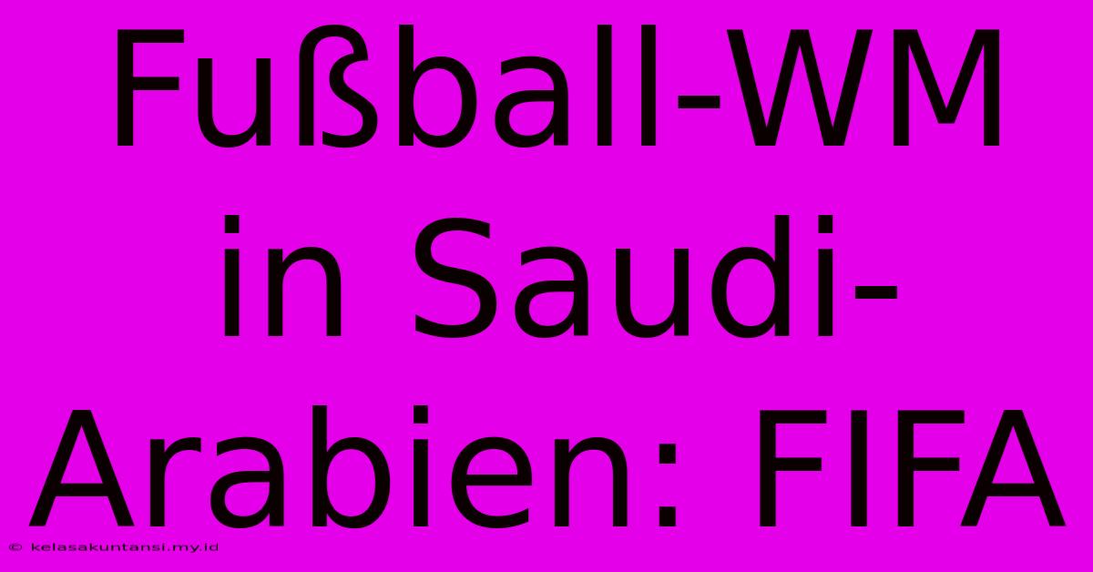 Fußball-WM In Saudi-Arabien: FIFA