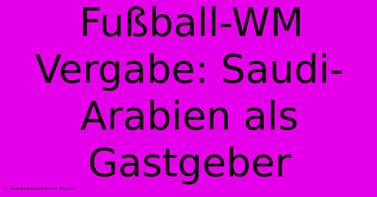 Fußball-WM Vergabe: Saudi-Arabien Als Gastgeber