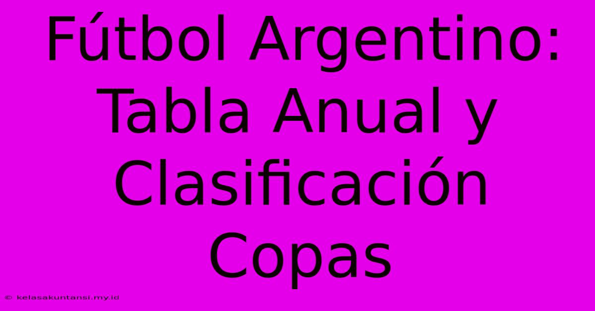 Fútbol Argentino: Tabla Anual Y Clasificación Copas