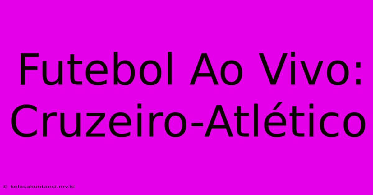 Futebol Ao Vivo: Cruzeiro-Atlético