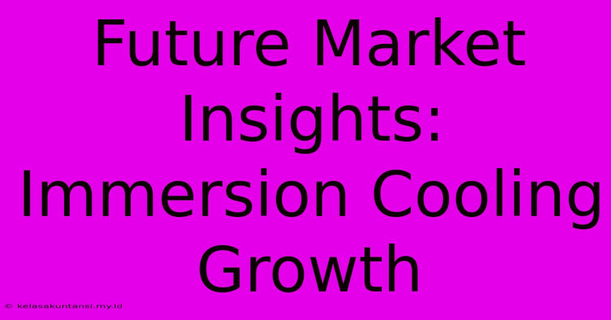 Future Market Insights: Immersion Cooling Growth