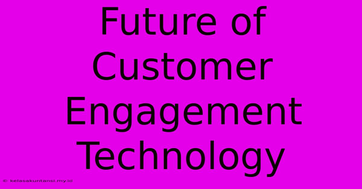 Future Of Customer Engagement Technology