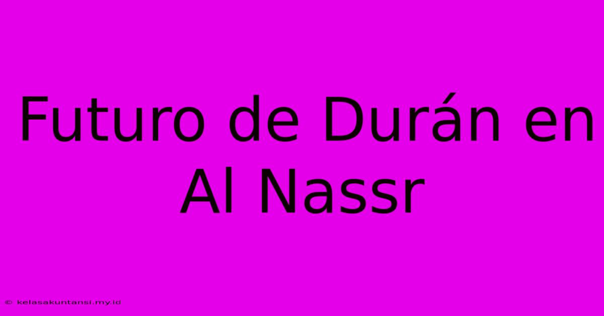 Futuro De Durán En Al Nassr