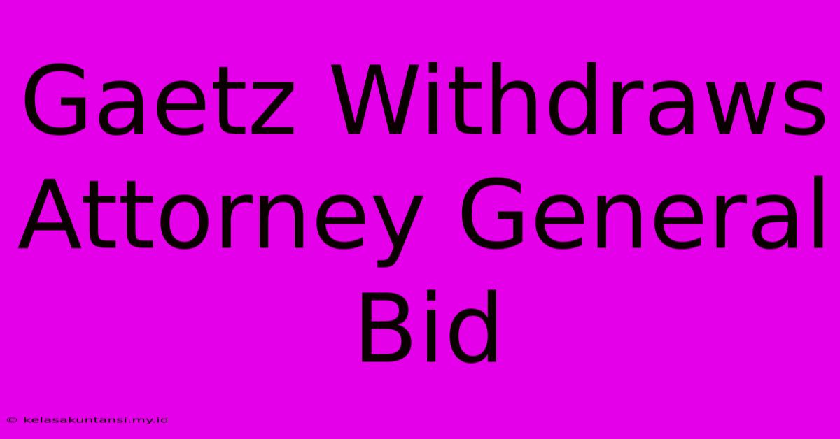 Gaetz Withdraws Attorney General Bid