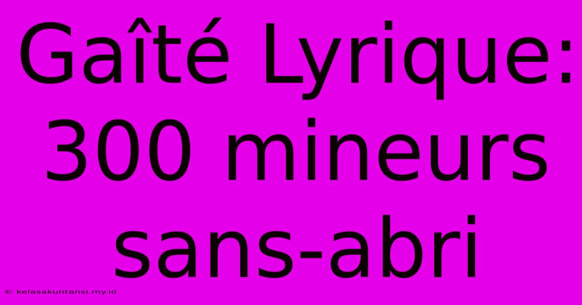 Gaîté Lyrique: 300 Mineurs Sans-abri