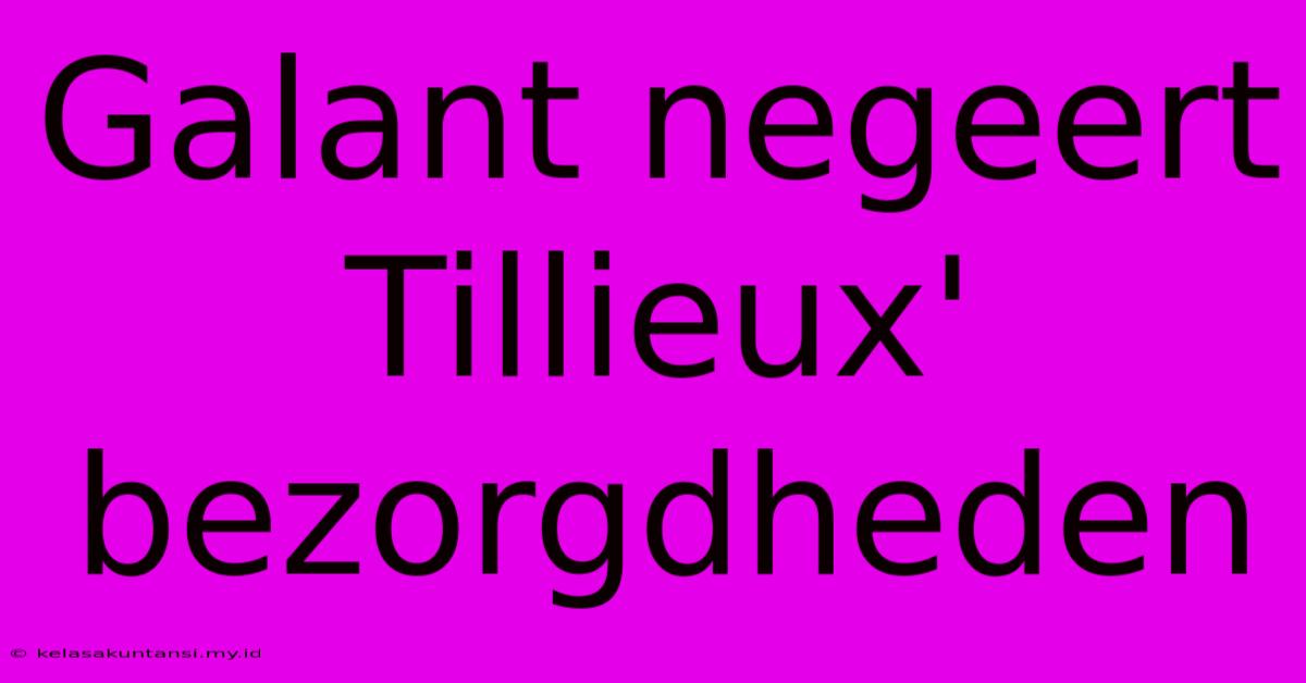 Galant Negeert Tillieux' Bezorgdheden