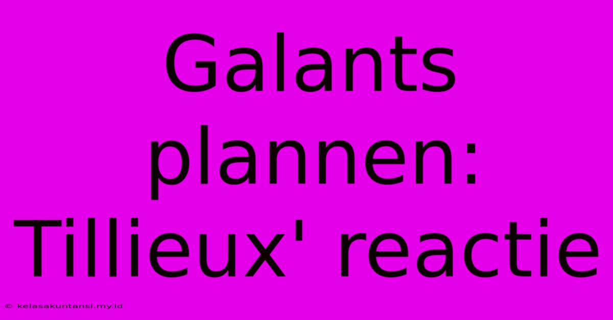 Galants Plannen: Tillieux' Reactie