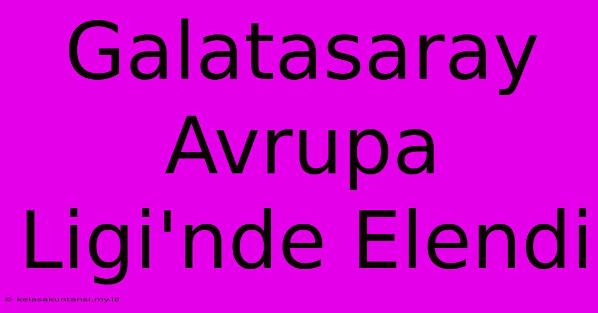 Galatasaray Avrupa Ligi'nde Elendi