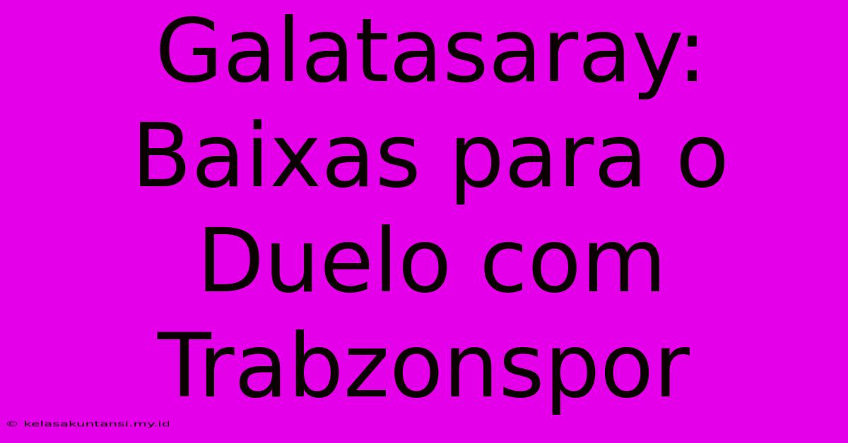 Galatasaray: Baixas Para O Duelo Com Trabzonspor