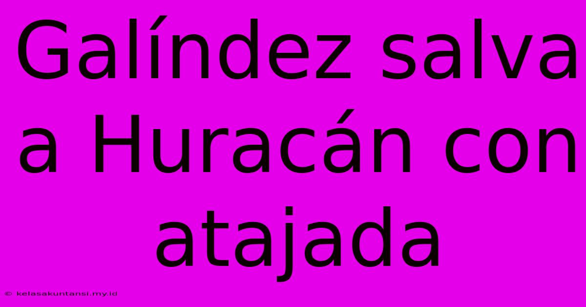 Galíndez Salva A Huracán Con Atajada