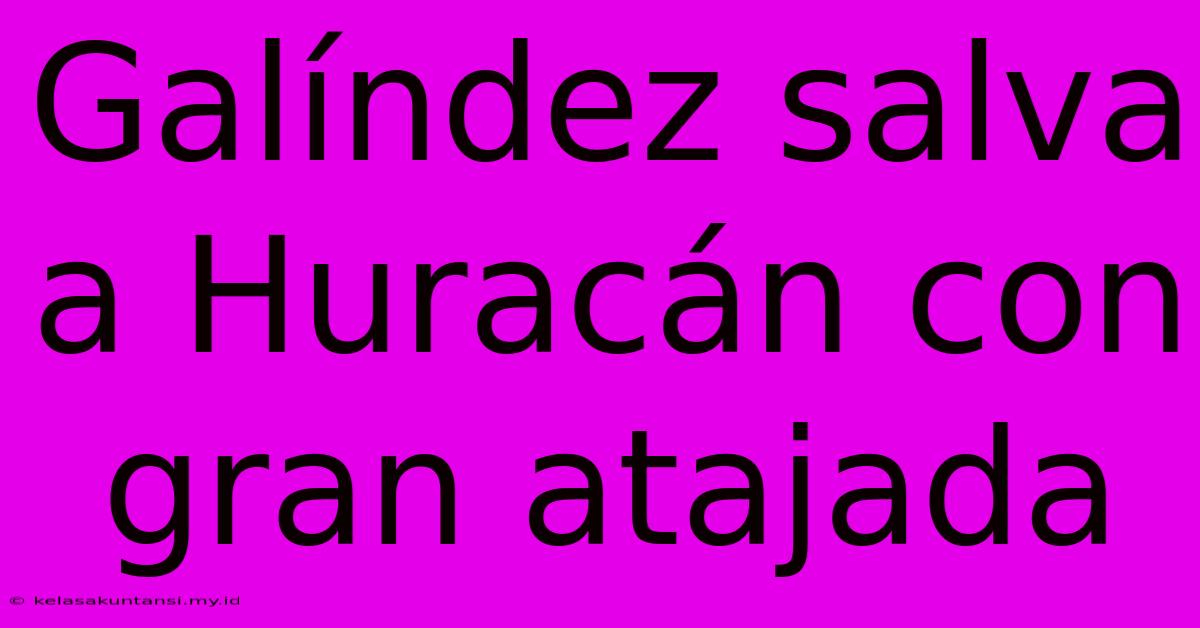 Galíndez Salva A Huracán Con Gran Atajada