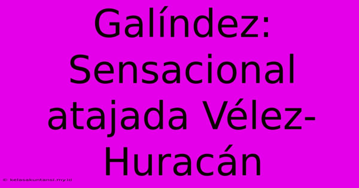 Galíndez: Sensacional Atajada Vélez-Huracán