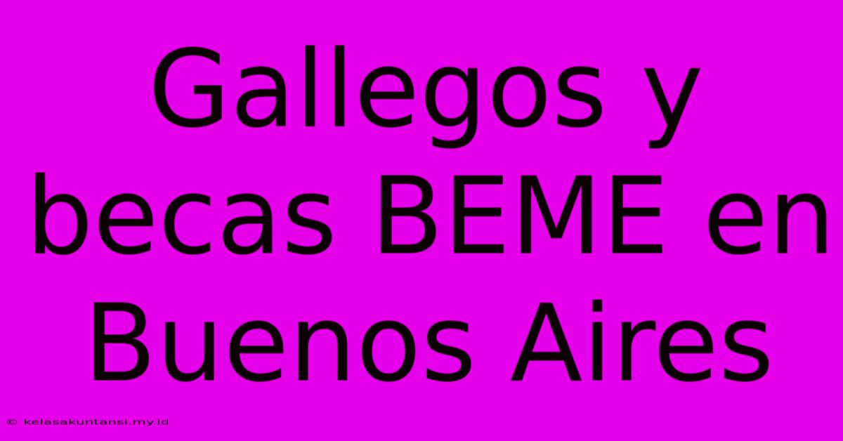 Gallegos Y Becas BEME En Buenos Aires