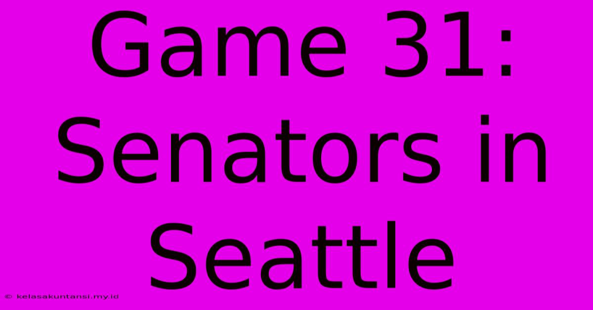 Game 31: Senators In Seattle