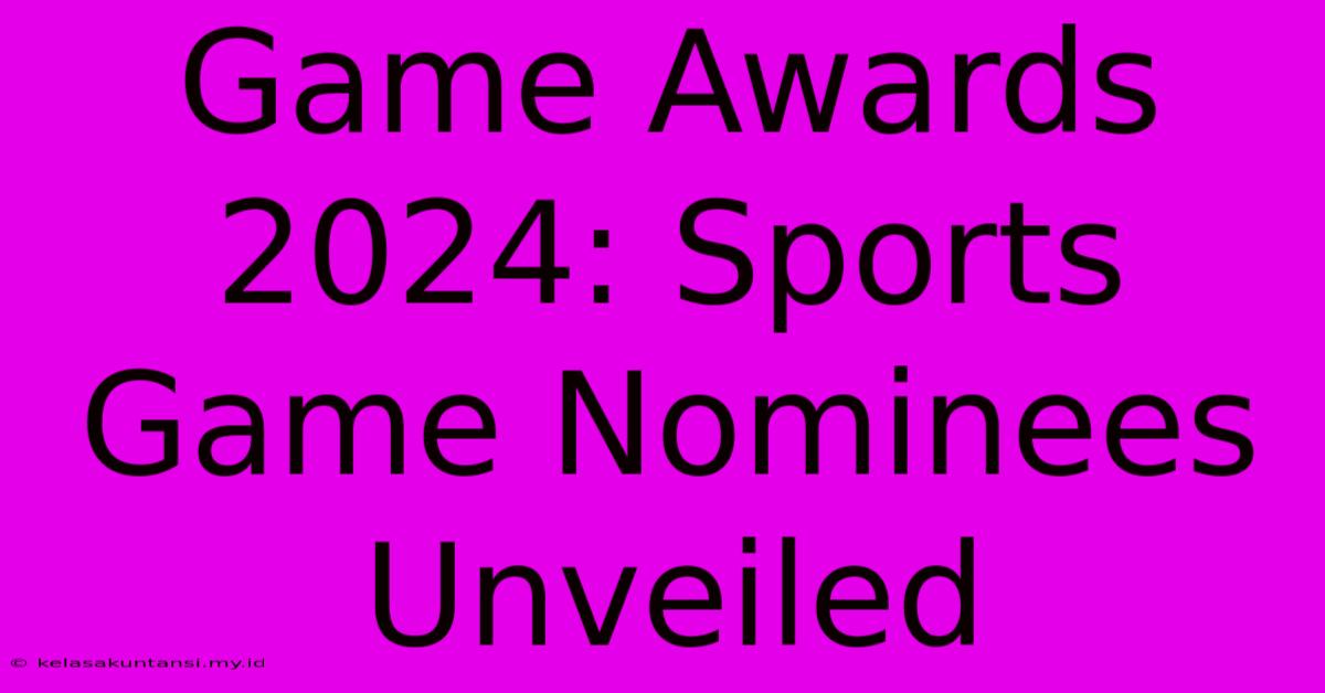 Game Awards 2024: Sports Game Nominees Unveiled