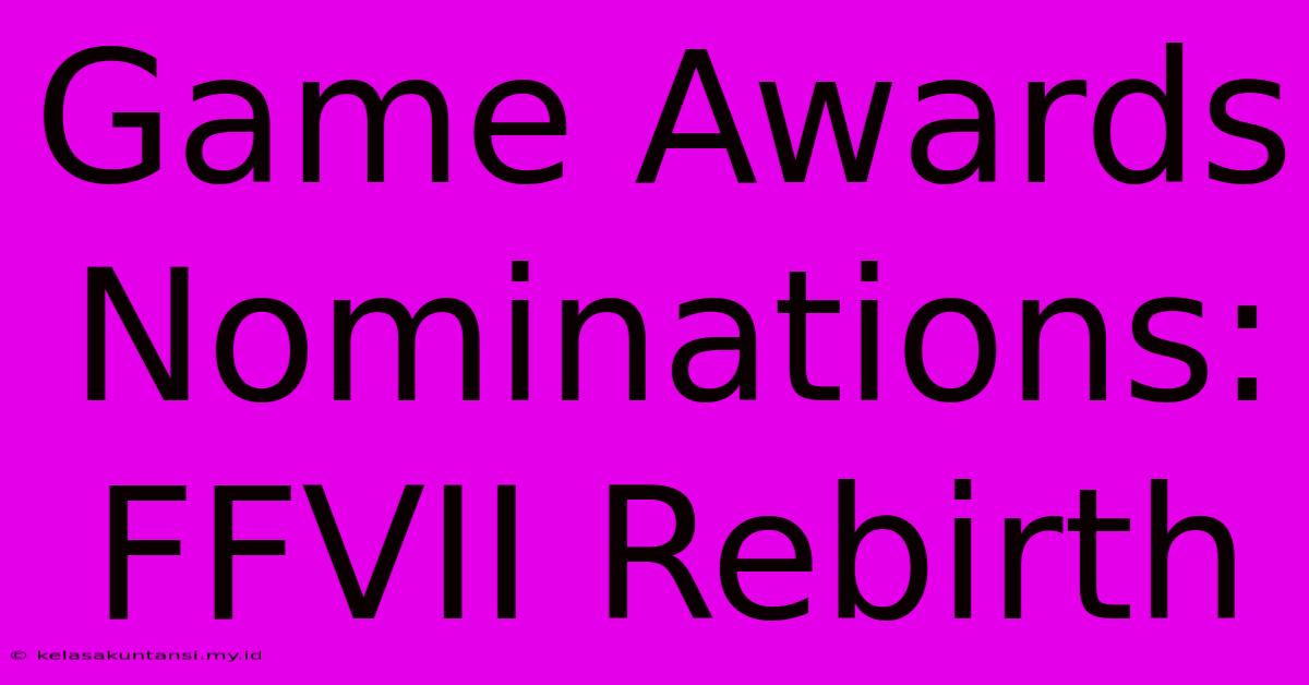 Game Awards Nominations: FFVII Rebirth