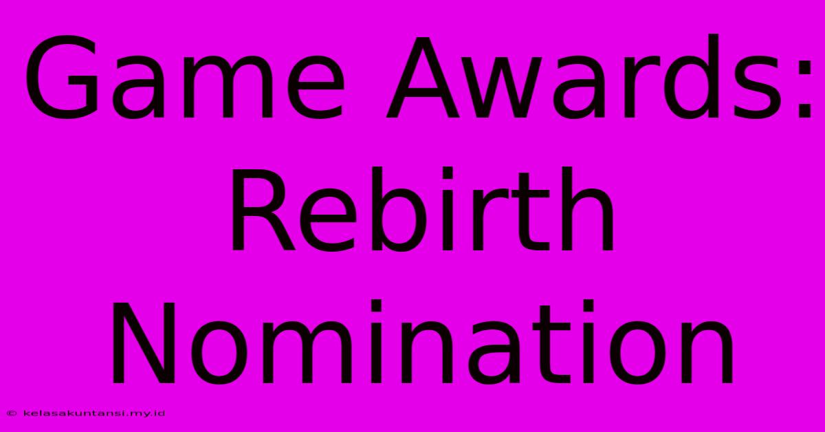 Game Awards:  Rebirth Nomination