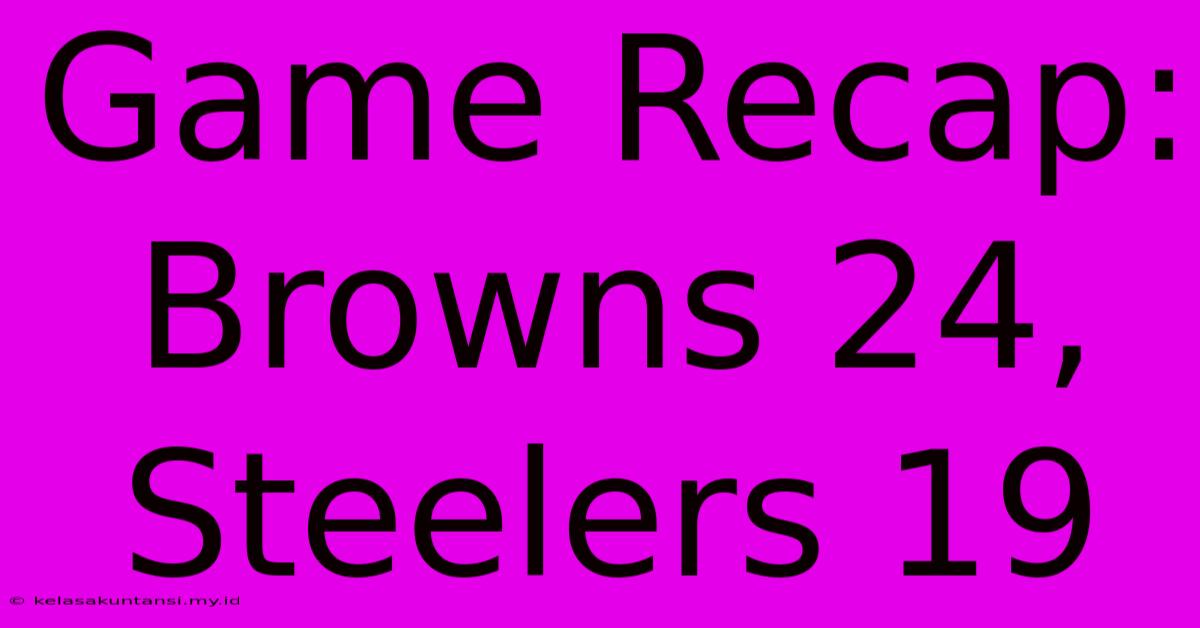 Game Recap: Browns 24, Steelers 19