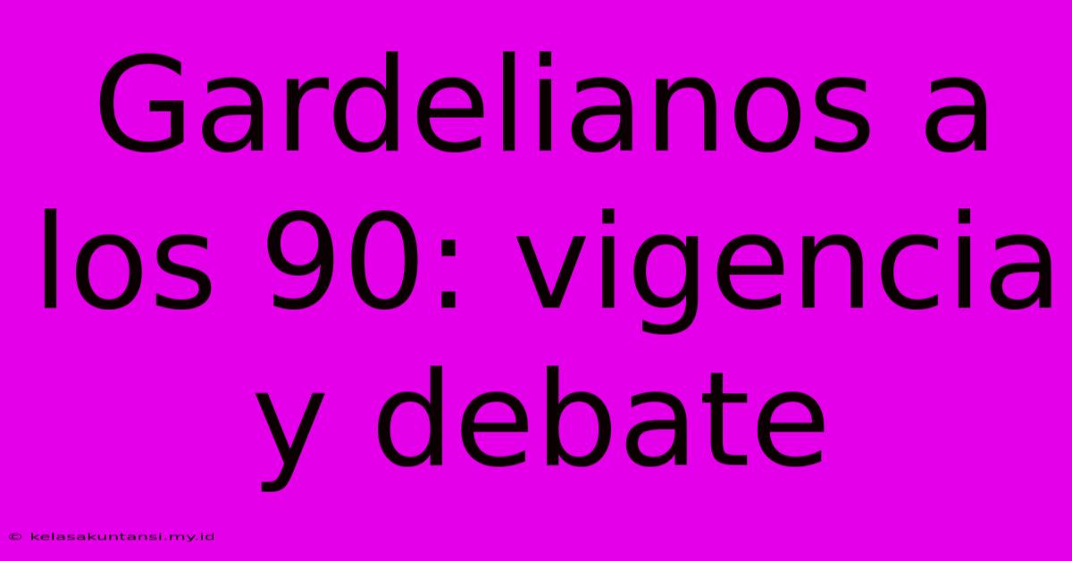 Gardelianos A Los 90: Vigencia Y Debate