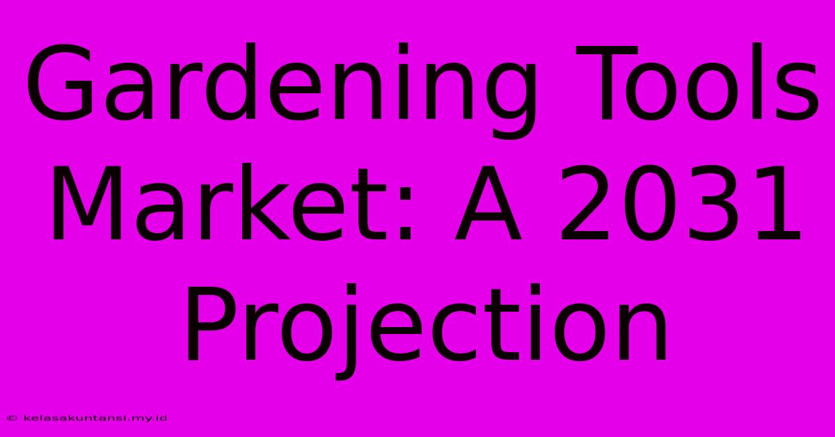 Gardening Tools Market: A 2031 Projection