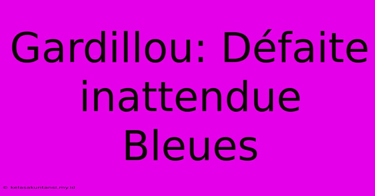 Gardillou: Défaite Inattendue Bleues