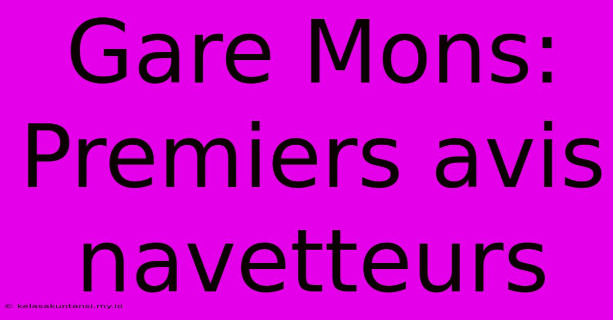 Gare Mons: Premiers Avis Navetteurs