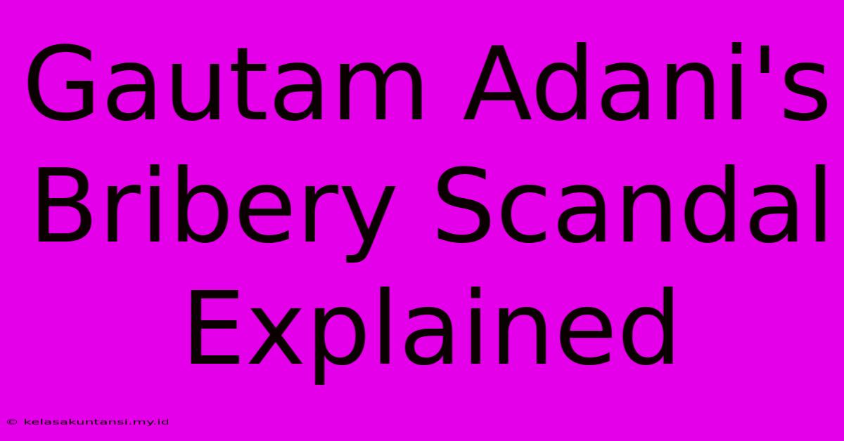 Gautam Adani's Bribery Scandal Explained