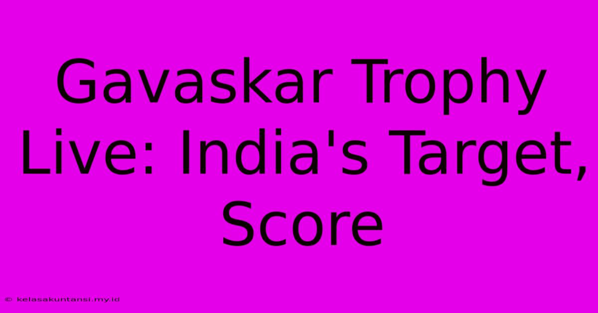 Gavaskar Trophy Live: India's Target, Score