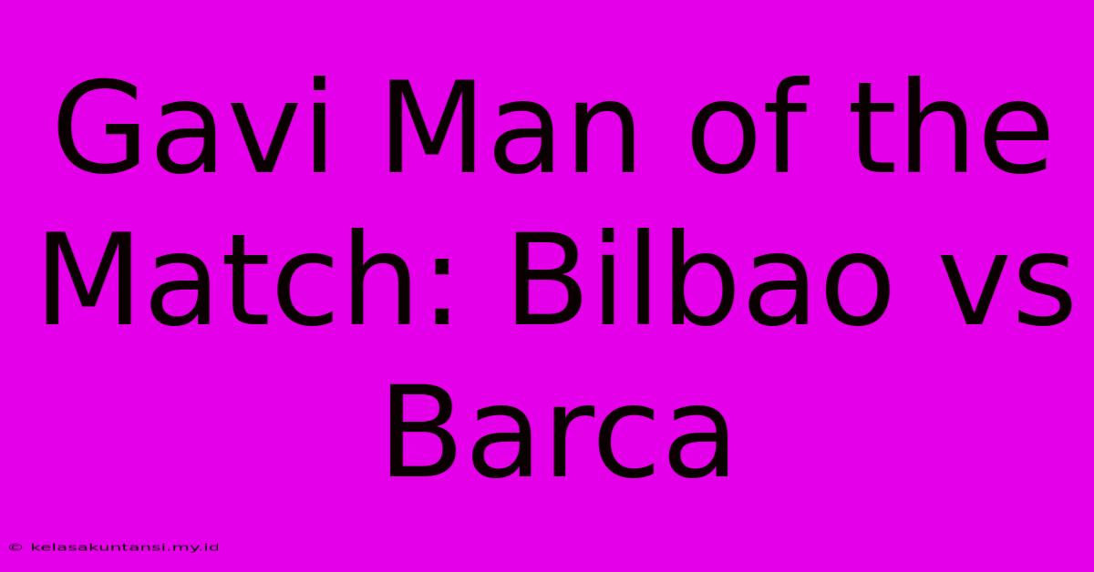 Gavi Man Of The Match: Bilbao Vs Barca