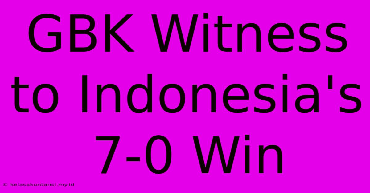 GBK Witness To Indonesia's 7-0 Win